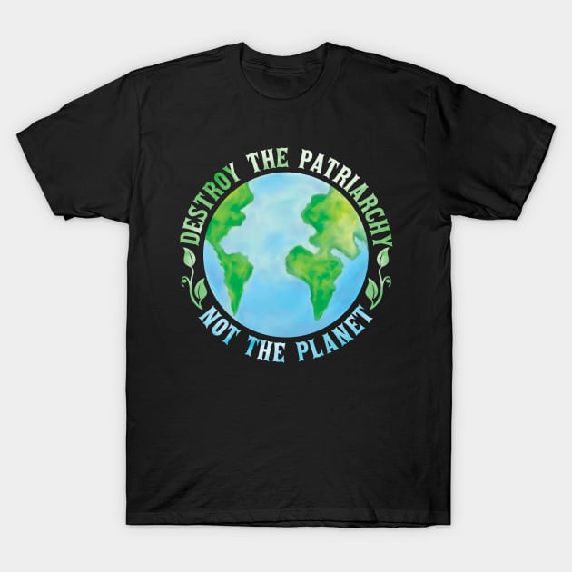 Destroy the Patriarchy not the Planet Watercolor Style Earth T-Shirt by Teeziner